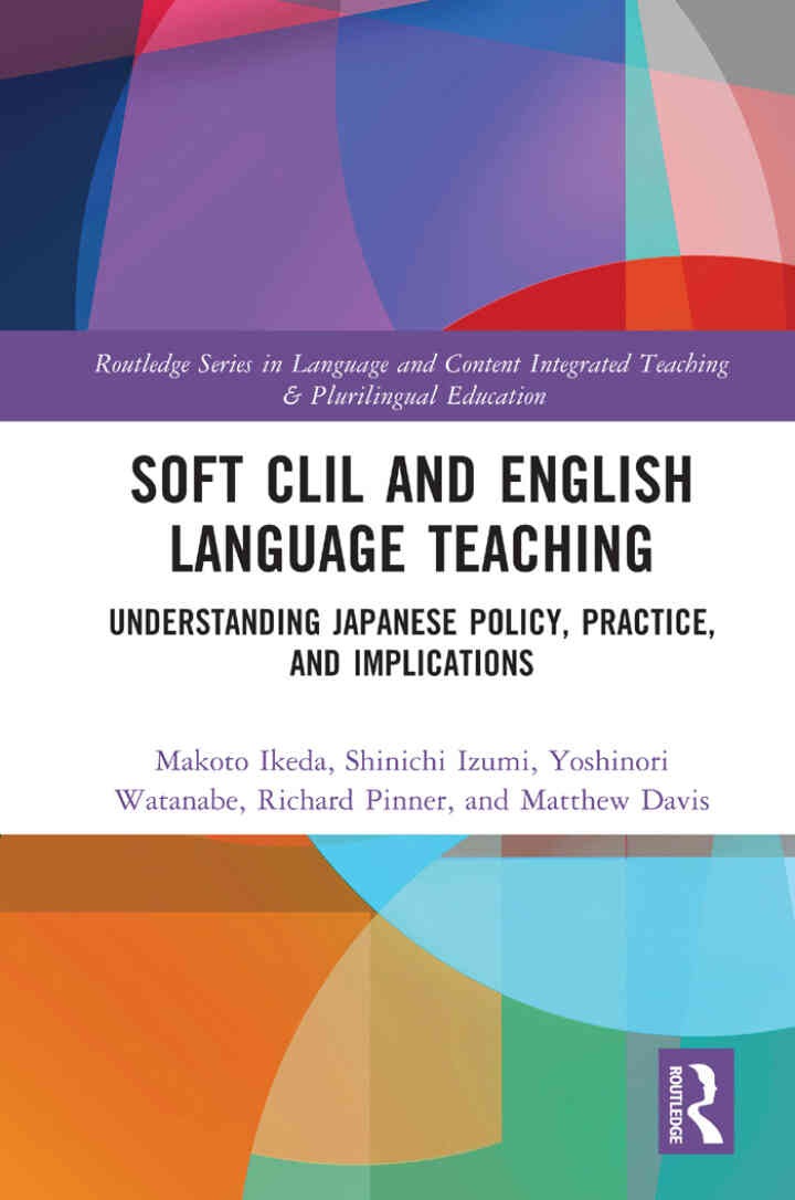 Soft CLIL and English Language Teaching: Understanding Japanese Policy, Practice and Implications eBook