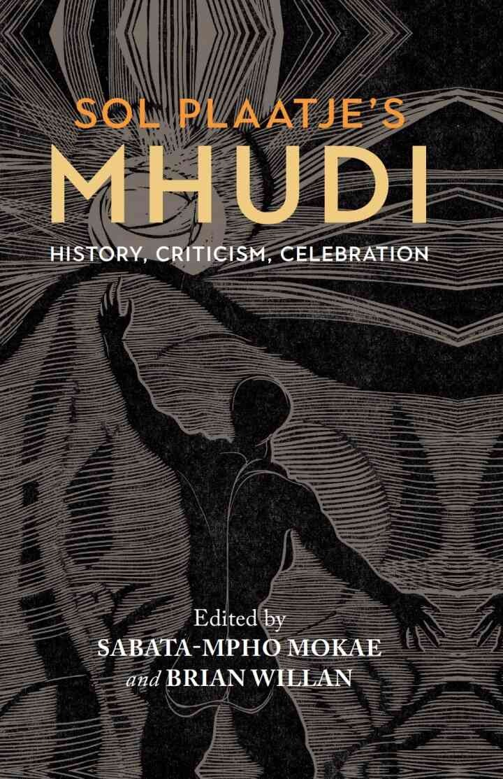Sol Plaatje's Mhudi: History, criticism, celebration eBook
