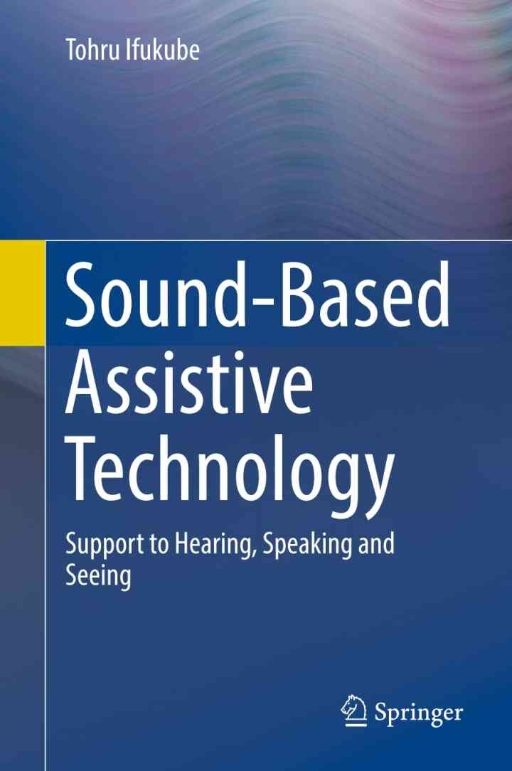 Sound-Based Assistive Technology: Support to Hearing, Speaking and Seeing eBook