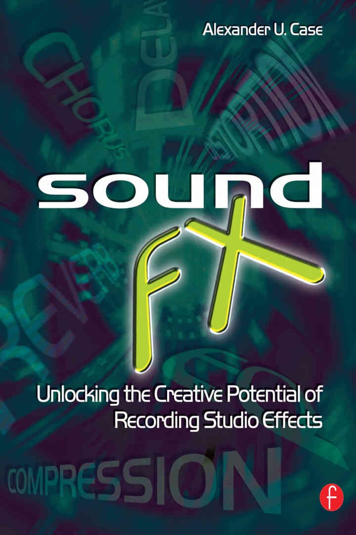 Sound FX: Unlocking the Creative Potential of Recording Studio Effects eBook