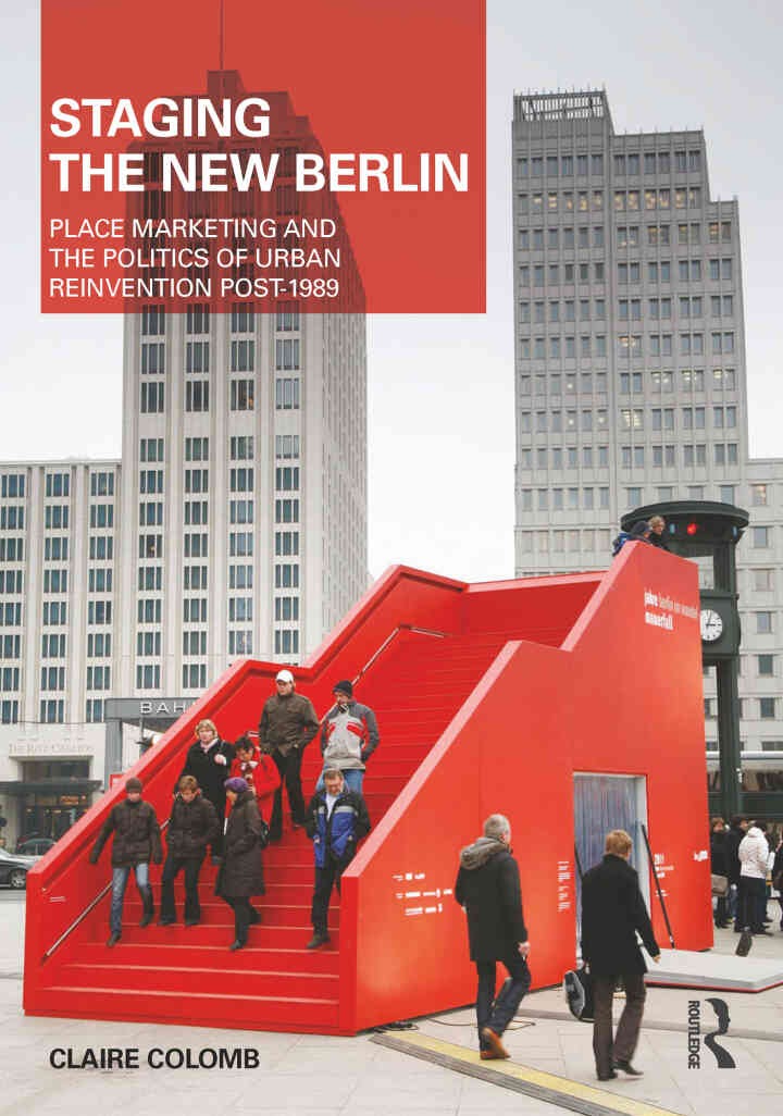 Staging the New Berlin: Place Marketing and the Politics of Urban Reinvention Post-1989, 1st Edition eBook