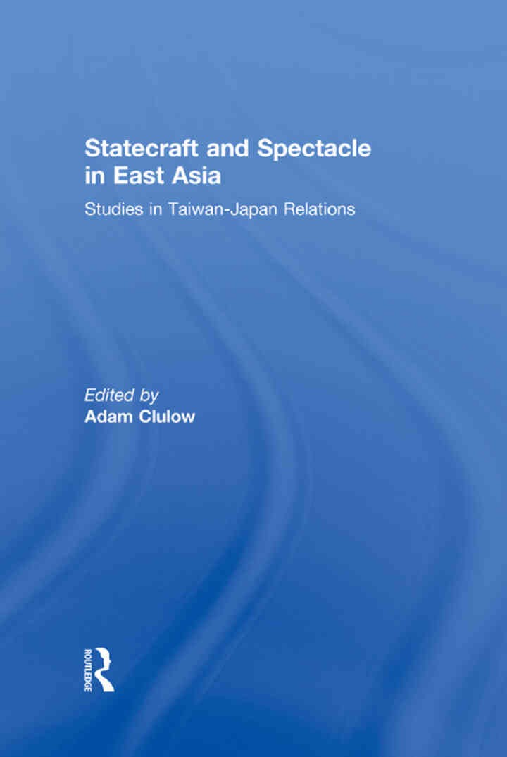 Statecraft and Spectacle in East Asia: Studies in Taiwan-Japan Relations, 1st Edition eBook