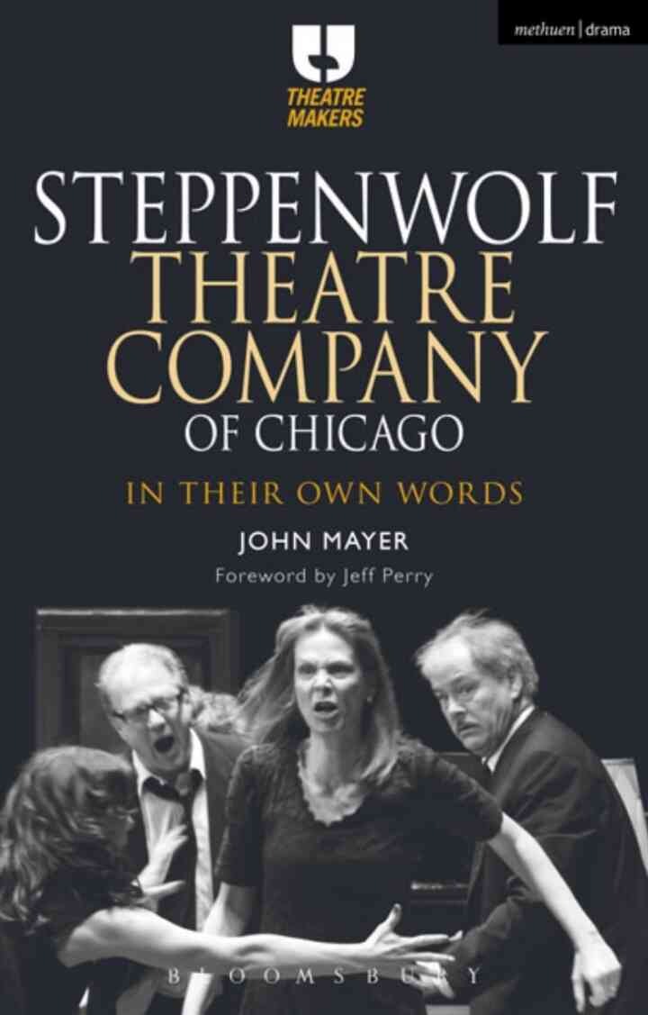 Steppenwolf Theatre Company of Chicago: In Their Own Words, 1st Edition eBook