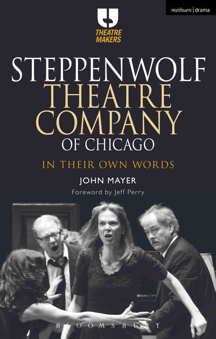 Steppenwolf Theatre Company of Chicago: In Their Own Words, 1st Edition eBook
