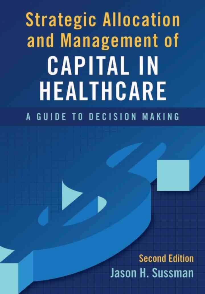 Strategic Allocation and Management of Capital in Healthcare: A Guide to Decision Making eBook