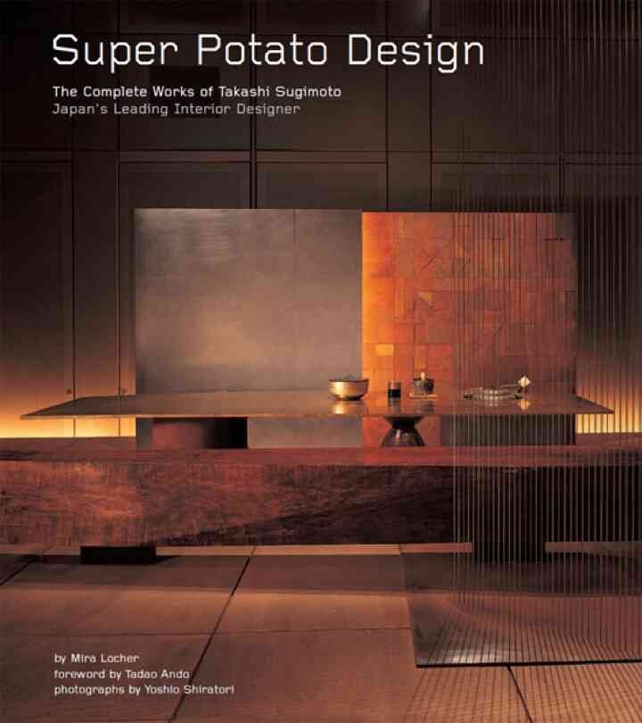 Super Potato Design: The Complete Works of Takashi Sugimoto: Japan's Leading Interior Designer eBook