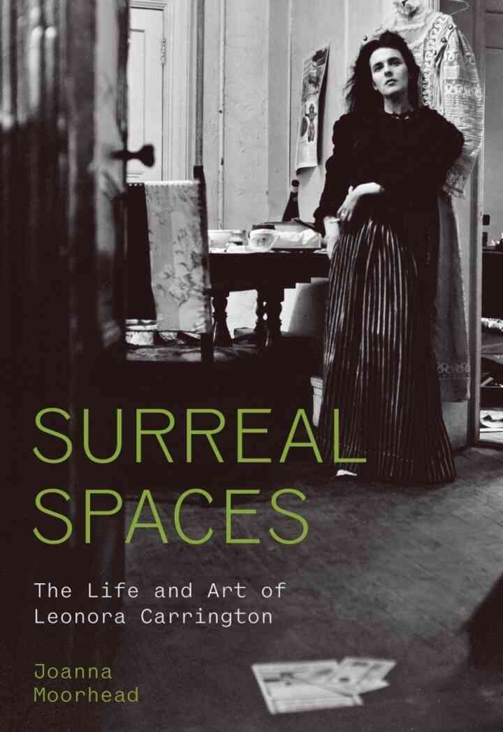Surreal Spaces: The Life and Art of Leonora Carrington eBook