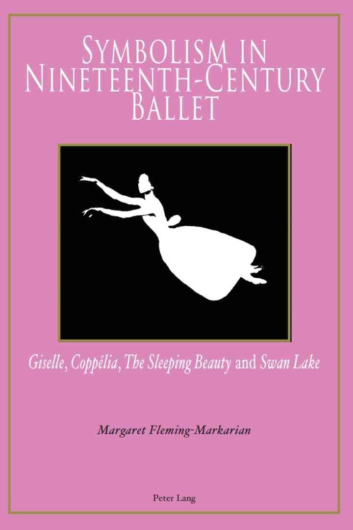 Symbolism in Nineteenth-Century Ballet: "Giselle", "Coppélia", "The Sleeping Beauty" and "Swan Lake", 1st Edition eBook