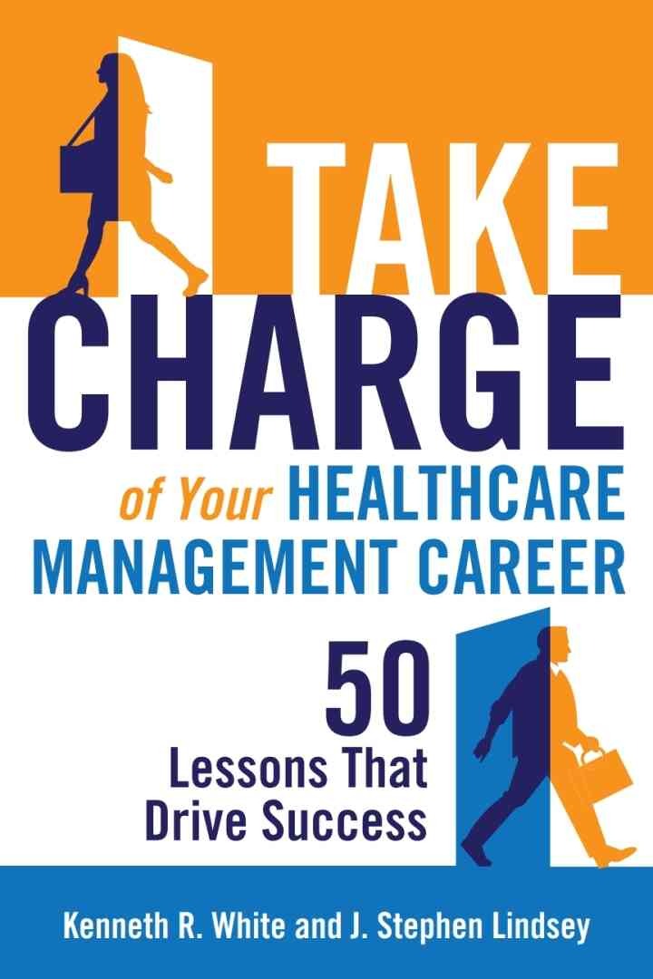 Take Charge of Your Healthcare Management Career: 50 Lessons That Drive Success eBook