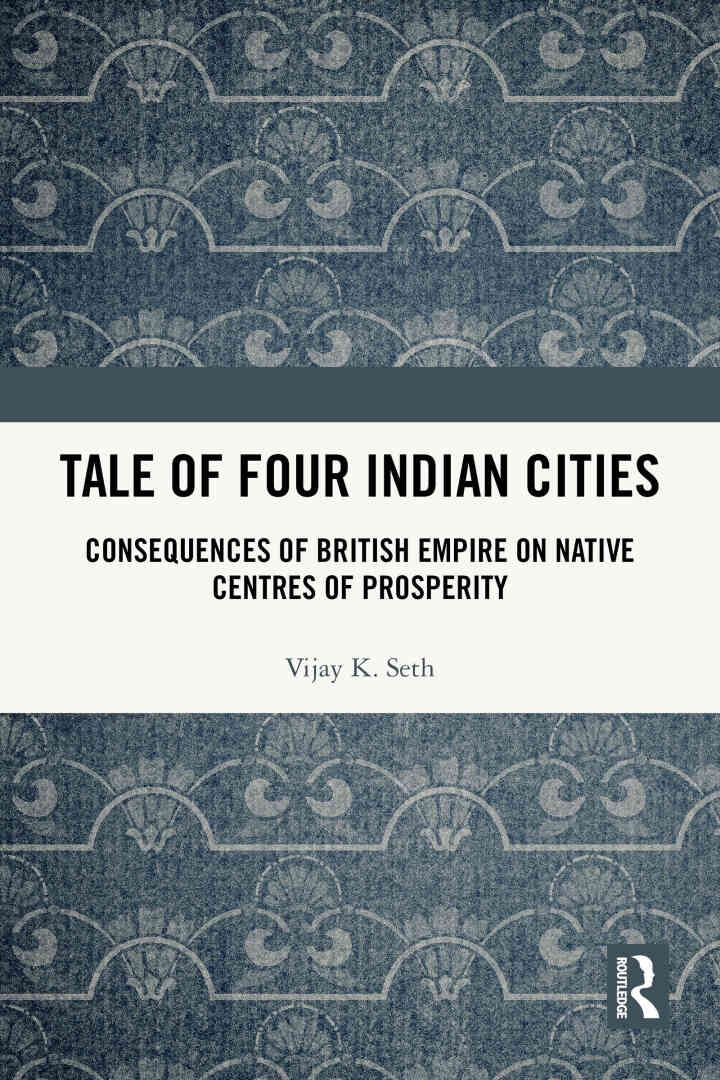 Tale Of Four Indian Cities: Consequences of British Empire on Native Centres of Prosperity, 1st Edition eBook