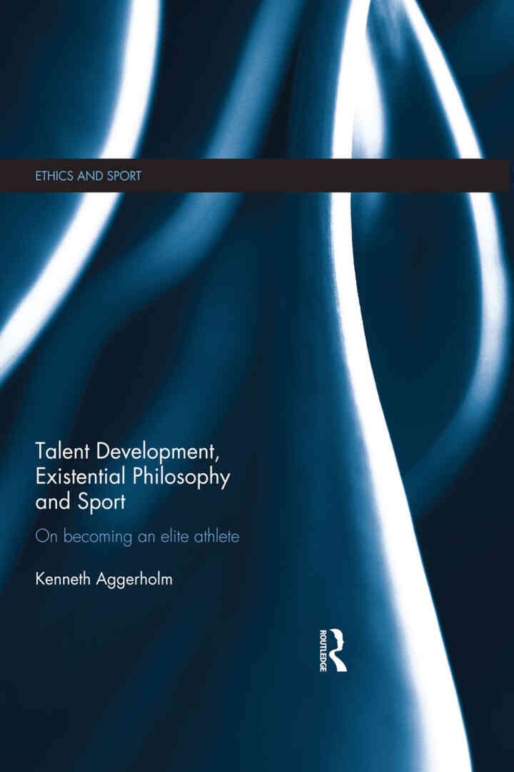 Talent Development, Existential Philosophy and Sport: On Becoming an Elite Athlete, 1st Edition eBook