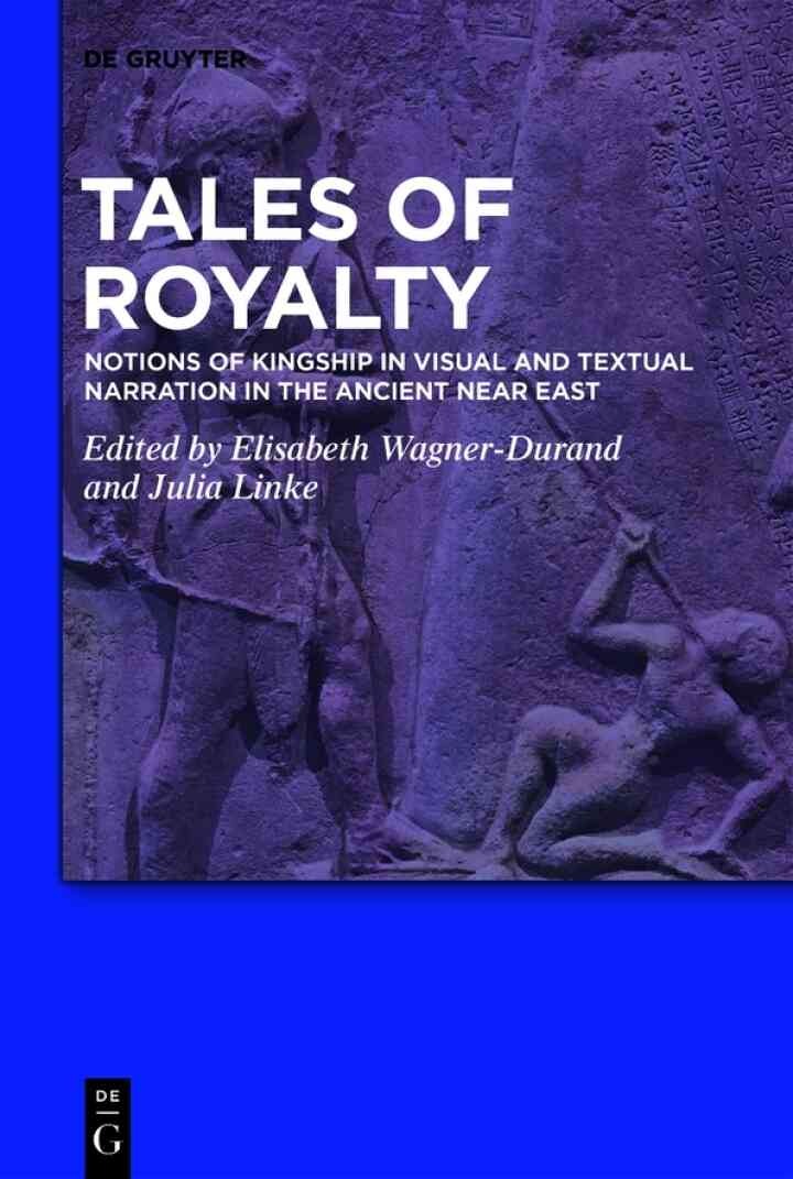 Tales of Royalty: Notions of Kingship in Visual and Textual Narration in the Ancient Near East, 1st Edition eBook