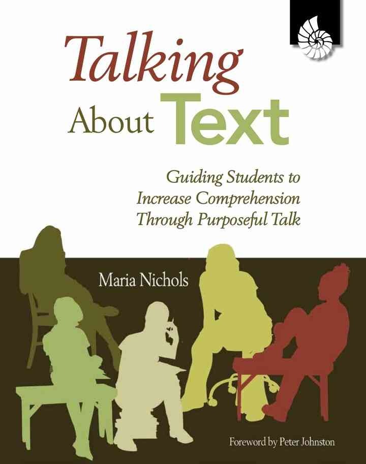 Talking about Text: Guiding Students to Increase Comprehension Through Purposeful Talk eBook