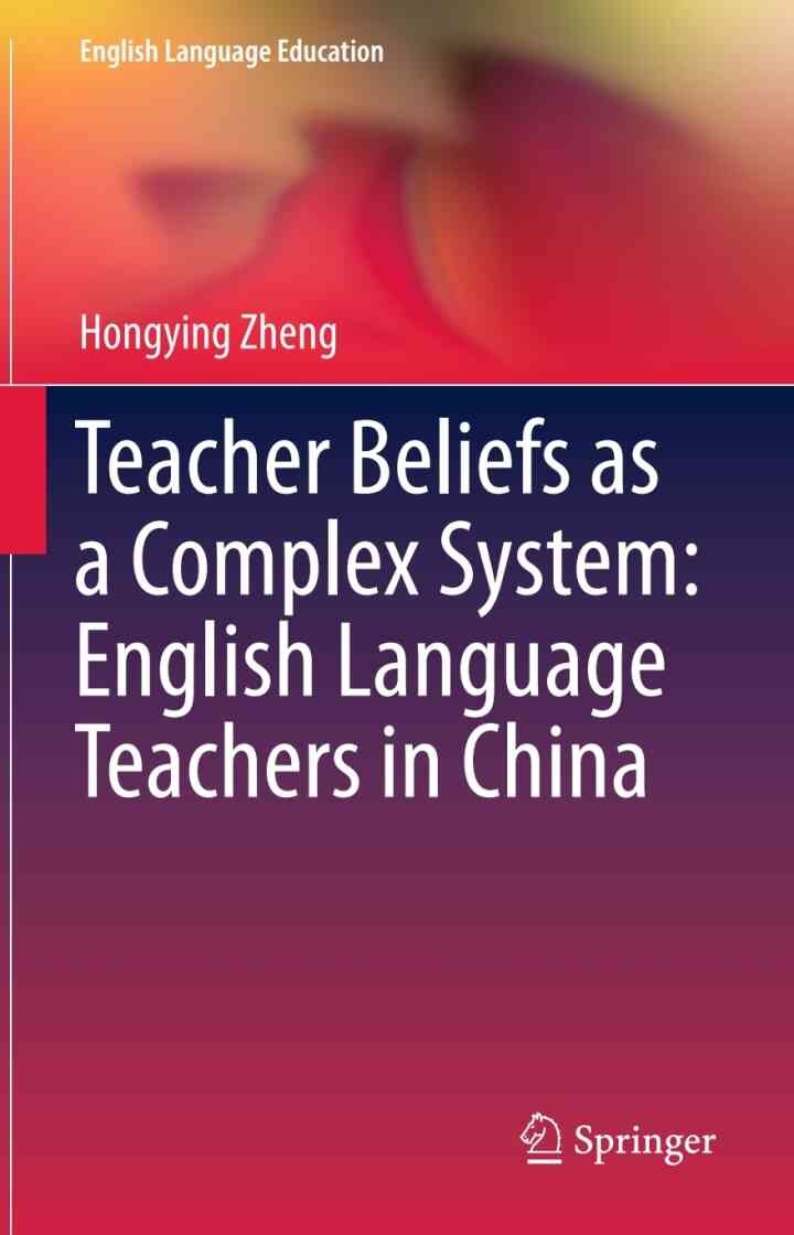 Teacher Beliefs as a Complex System: English Language Teachers in China eBook
