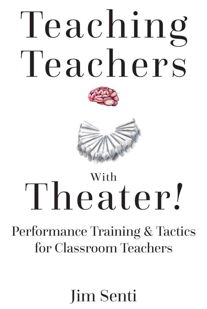 Teaching Teachers With Theater!: Performance Training & Tactics for Classroom Teachers, 1st Edition eBook