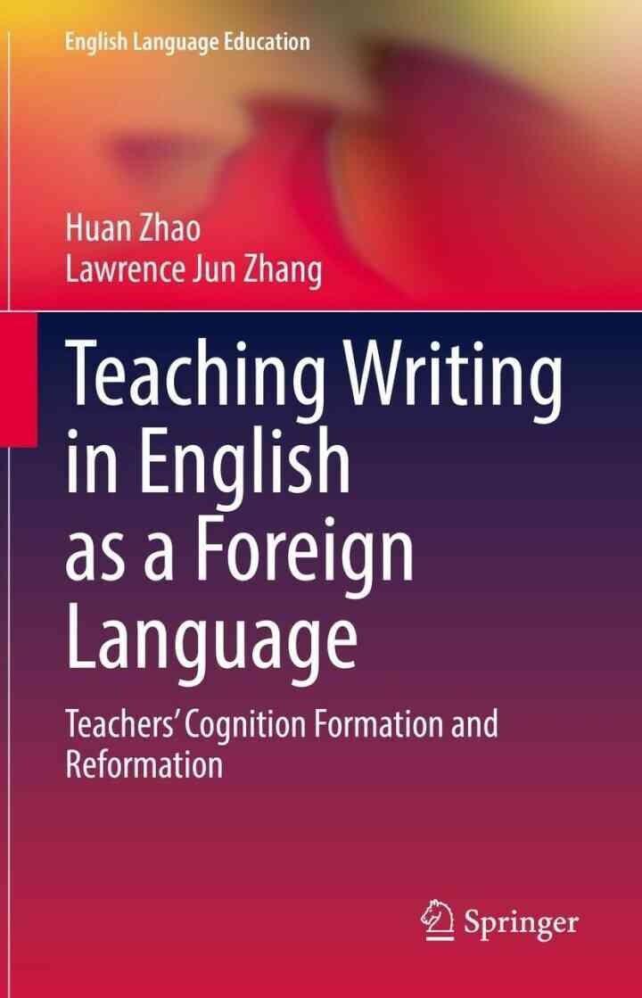Teaching Writing in English as a Foreign Language: Teachers’ Cognition Formation and Reformation eBook