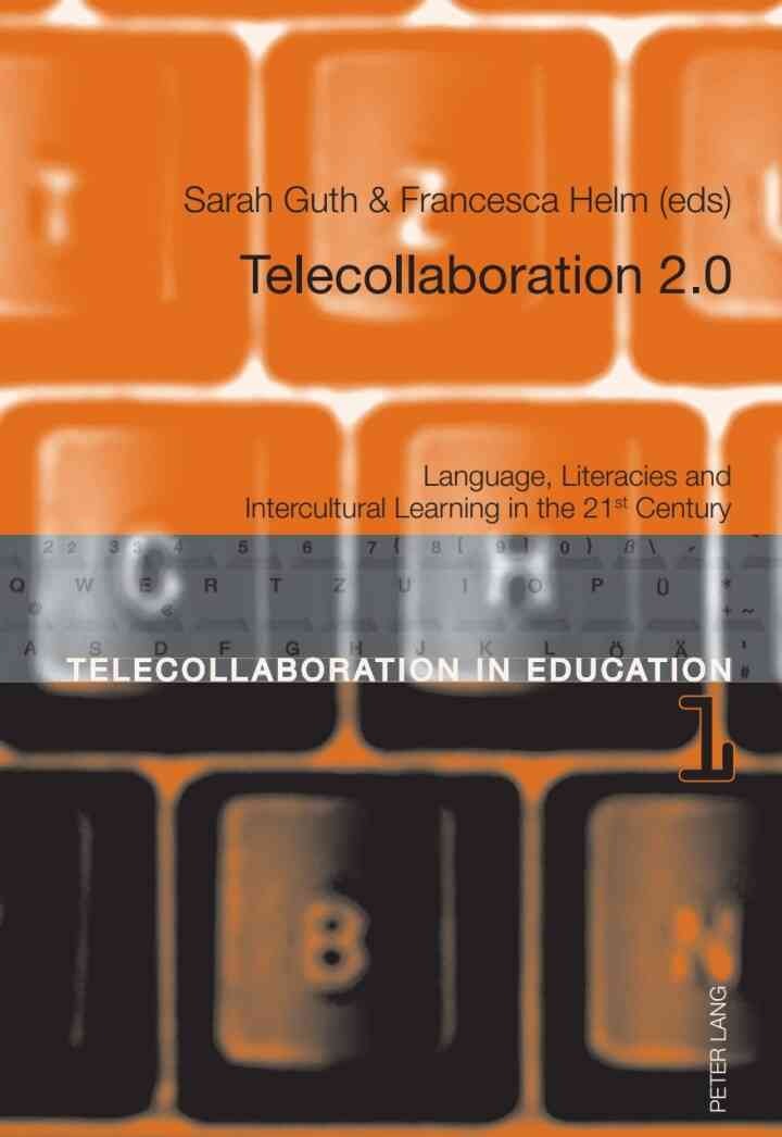 Telecollaboration 2.0: Language, Literacies and Intercultural Learning in the 21 st Century eBook