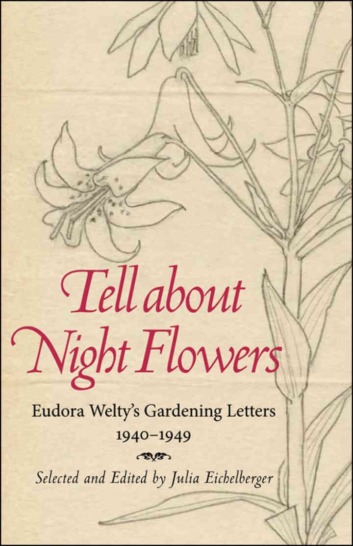 Tell about Night Flowers: Eudora Welty's Gardening Letters, 1940-1949 eBook