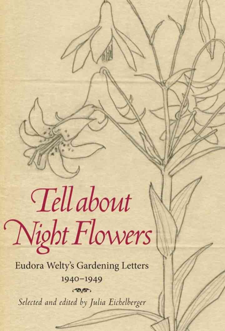 Tell about Night Flowers: Eudora Welty's Gardening Letters, 1940-1949 eBook