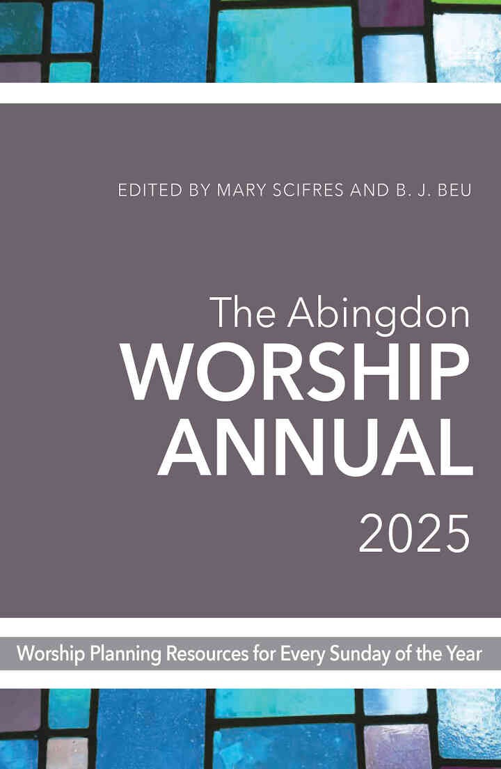 The Abingdon Worship Annual 2025: Worship Resources for Every Sunday of the Year eBook