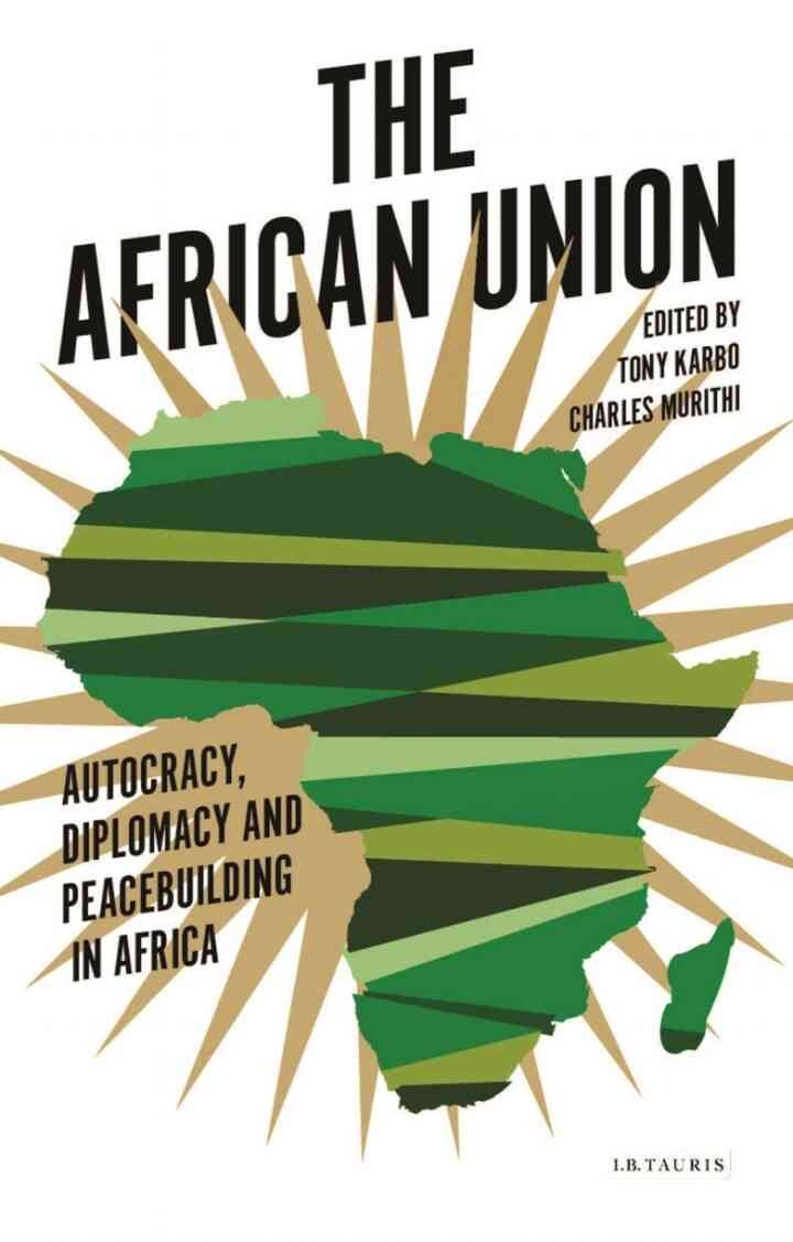 The African Union: Autocracy, Diplomacy and Peacebuilding in Africa, 1st Edition eBook