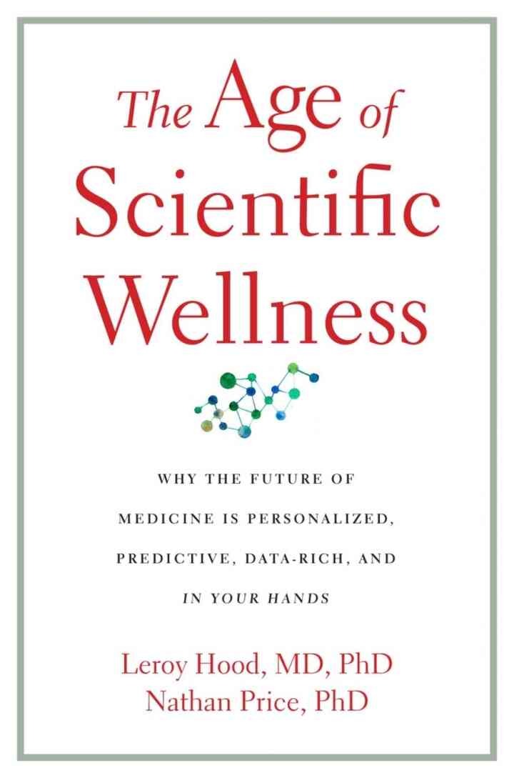 The Age of Scientific Wellness: Why the Future of Medicine Is Personalized, Predictive, Data-Rich, and in Your Hands eBook