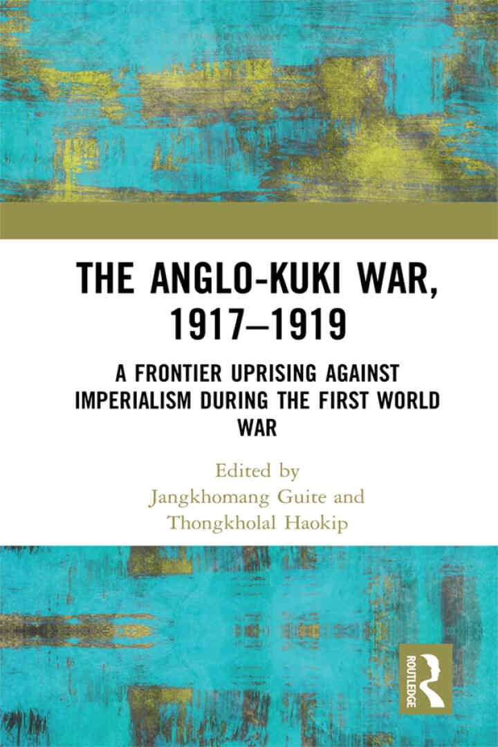 The Anglo-Kuki War, 1917–1919: A Frontier Uprising against Imperialism during the First World War, 1st Edition eBook