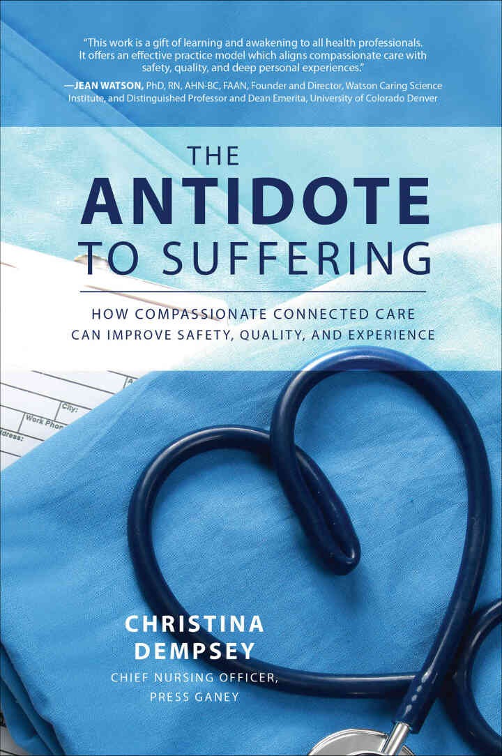 The Antidote to Suffering: How Compassionate Connected Care Can Improve Safety, Quality, and Experience eBook