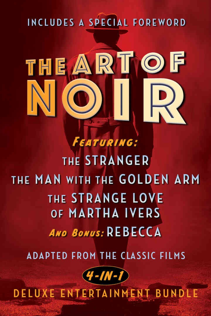 The Art of Noir: Featuring: The Stranger, The Man With The Golden Arm, The Strange Love of Martha Ivers, and Bonus: Rebecca eBook