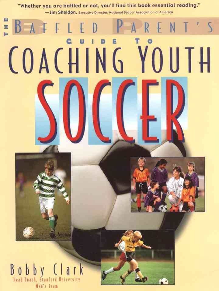 The Baffled Parent's Guide to Coaching Youth Soccer, 1st Edition eBook