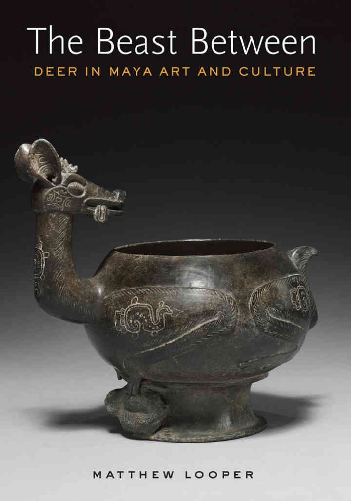 The Beast Between: Deer Imagery in Ancient Maya Art eBook