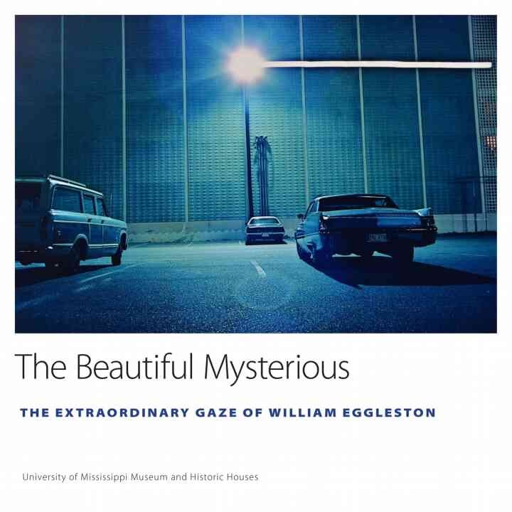 The Beautiful Mysterious: The Extraordinary Gaze of William Eggleston eBook