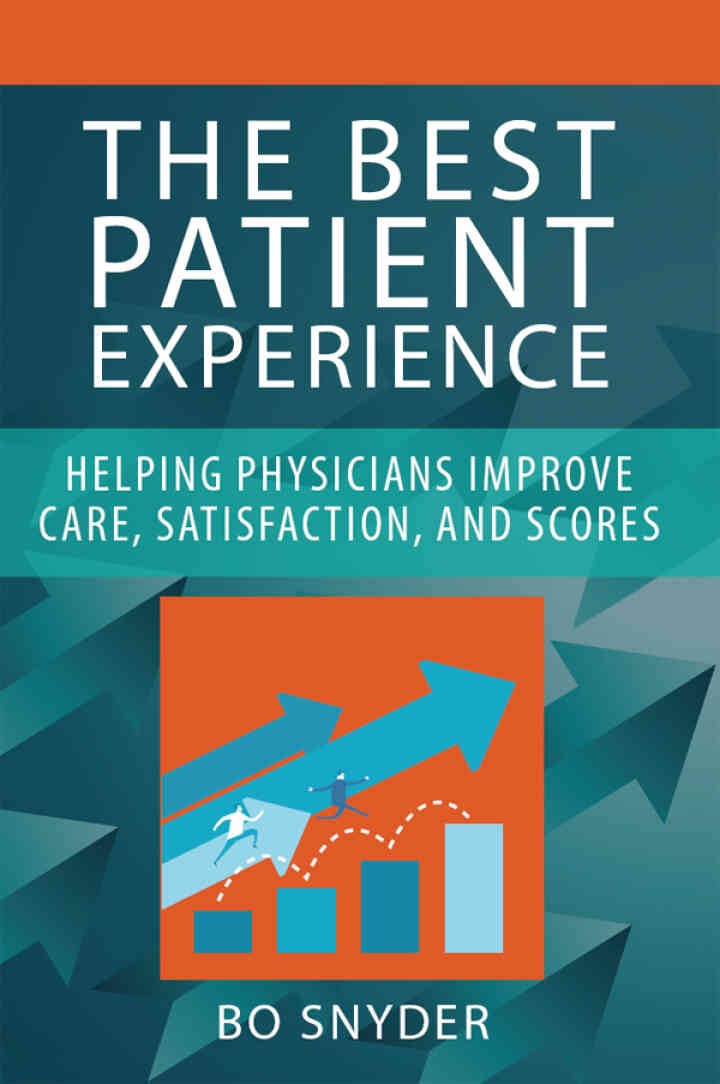 The Best Patient Experience: Helping Physicians Improve Care, Satisfaction, and Scores eBook