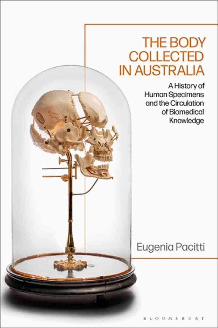 The Body Collected in Australia: A History of Human Specimens and the Circulation of Biomedical Knowledge, 1st Edition eBook