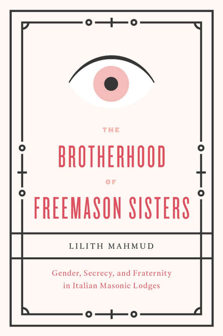 The Brotherhood of Freemason Sisters: Gender, Secrecy, and Fraternity in Italian Masonic Lodges, 1st Edition eBook