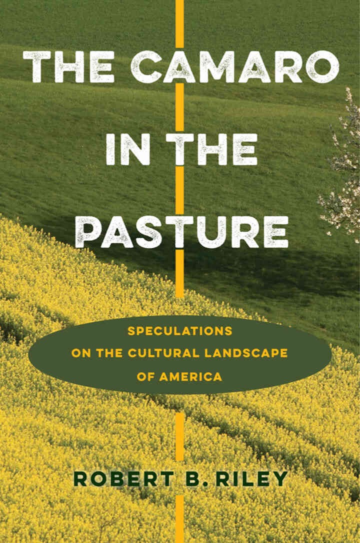 The Camaro in the Pasture: Speculations on the Cultural Landscape of America eBook