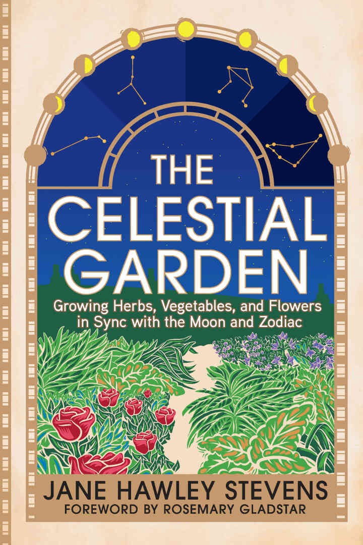 The Celestial Garden: Growing Herbs, Vegetables, and Flowers in Sync with the Moon and Zodiac, 1st Edition eBook
