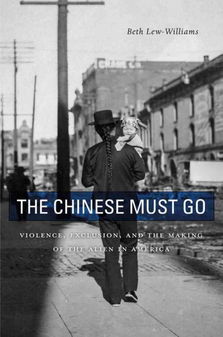 The Chinese Must Go: Violence, Exclusion, and the Making of the Alien in America eBook