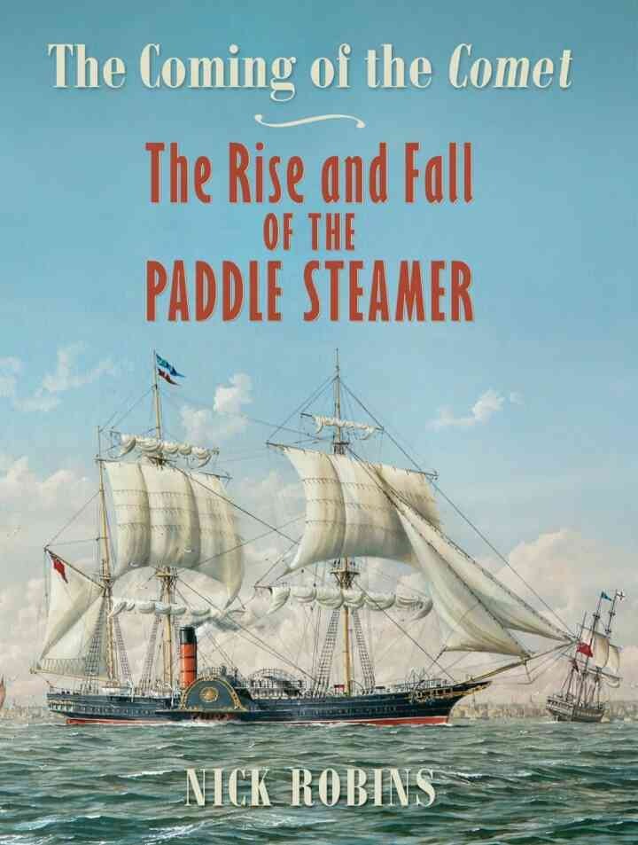 The Coming of the Comet: The Rise and Fall of the Paddle Steamer eBook