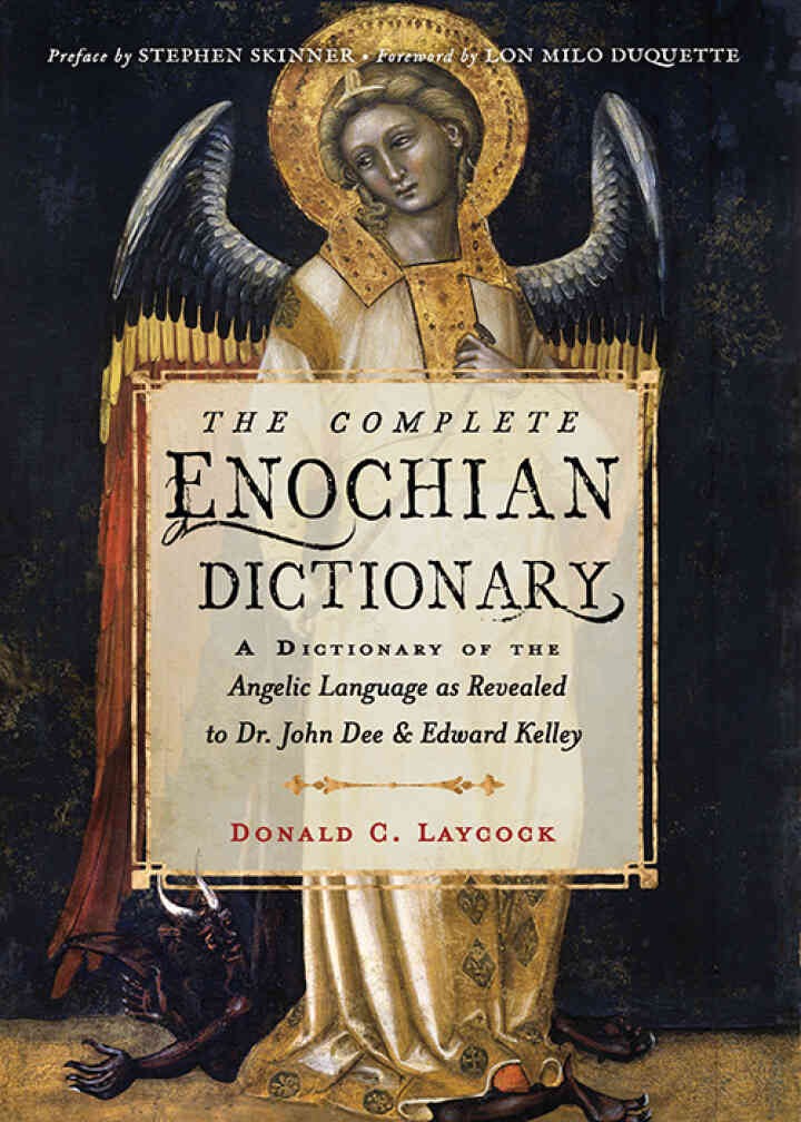 The Complete Enochian Dictionary: A Dictionary of the Angelic Language as Revealed to Dr. John Dee and Edward Kelley eBook