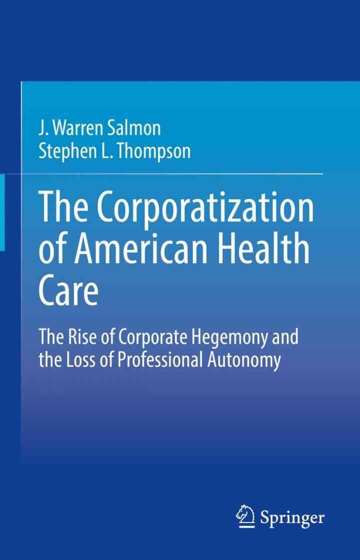 The Corporatization of American Health Care: The Rise of Corporate Hegemony and the Loss of Professional Autonomy eBook