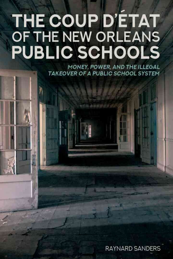 The Coup D’état of the New Orleans Public Schools: Money, Power, and the Illegal Takeover of a Public School System, 1st Edition eBook