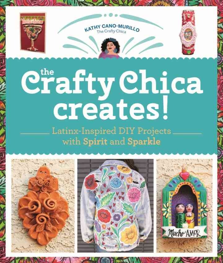 The Crafty Chica Creates!: Latinx-Inspired DIY Projects with Spirit and Sparkle eBook