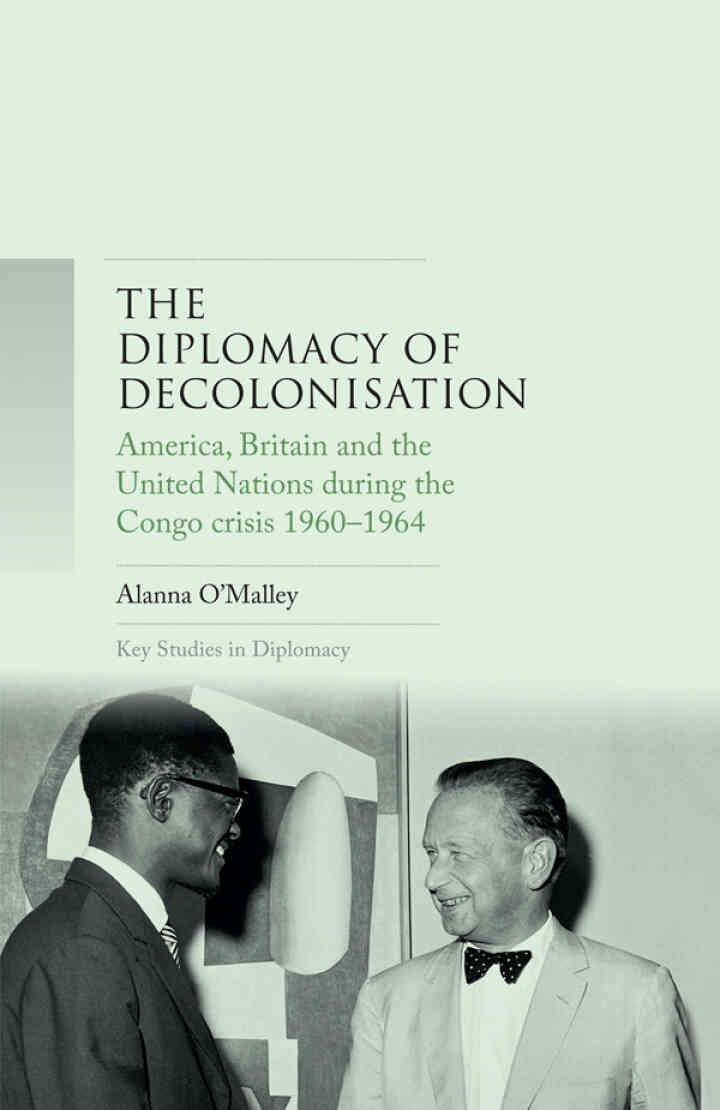 The diplomacy of decolonisation: America, Britain and the United Nations during the Congo crisis 1960-1964 eBook