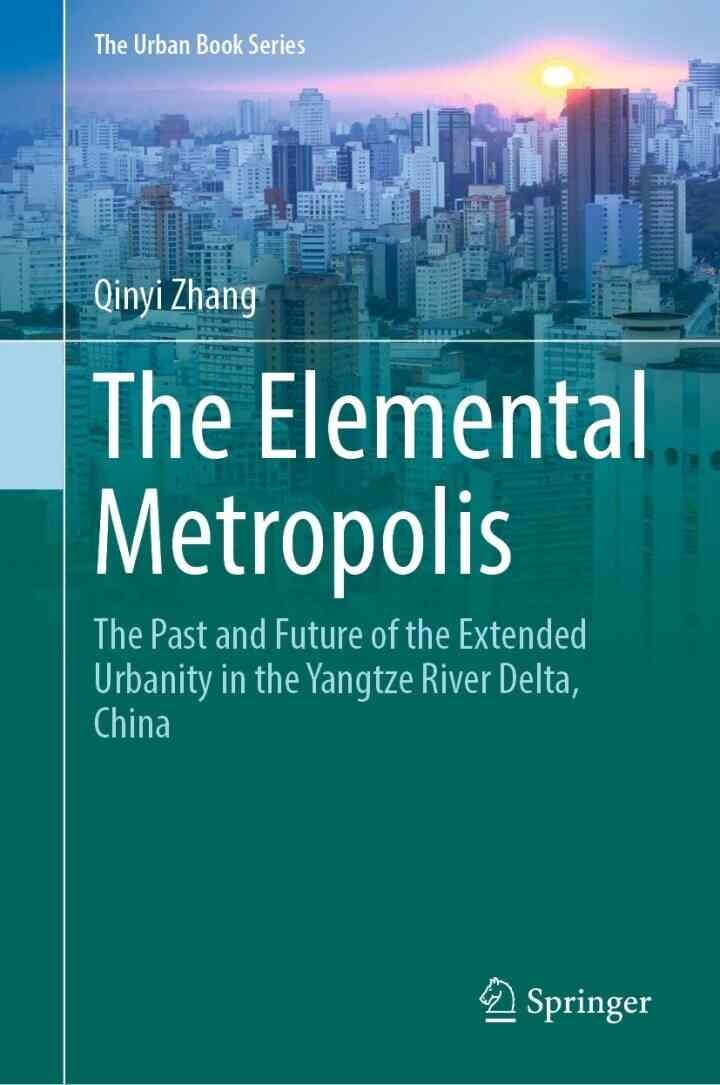 The Elemental Metropolis: The Past and Future of the Extended Urbanity in the Yangtze River Delta, China eBook