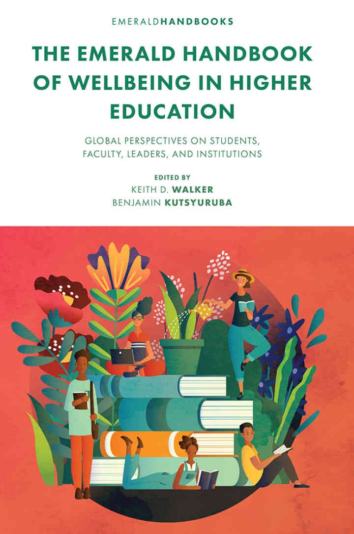 The Emerald Handbook of Wellbeing in Higher Education: Global Perspectives on Students, Faculty, Leaders, and Institutions eBook