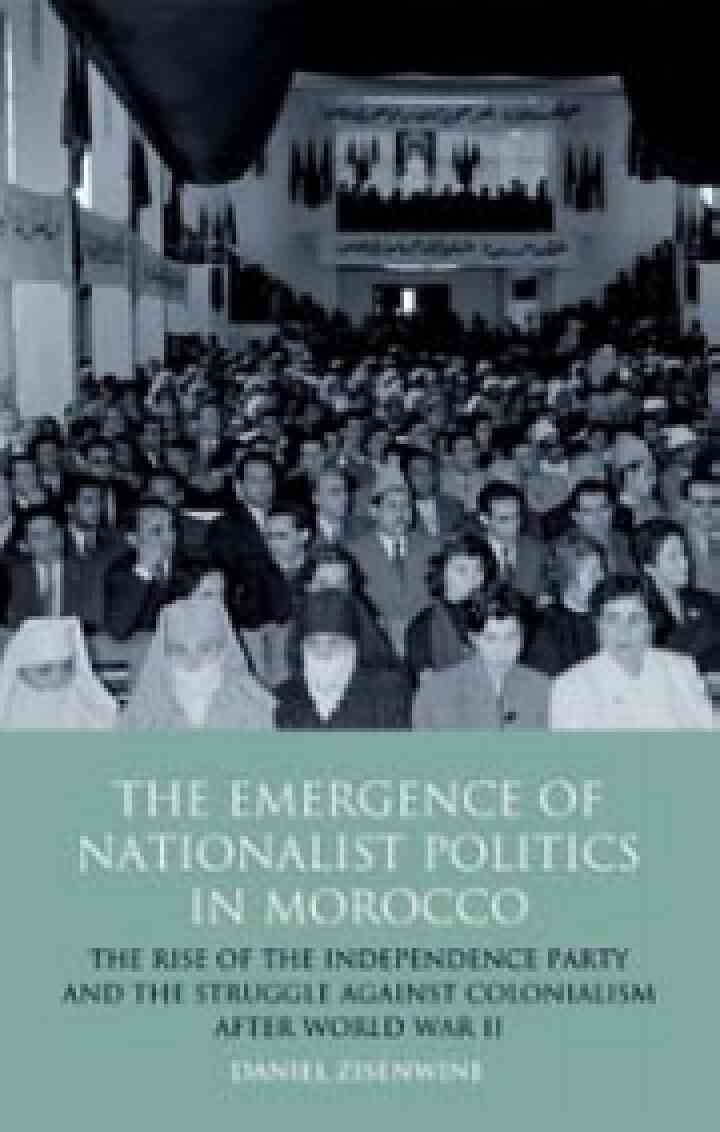 The Emergence of Nationalist Politics in Morocco: The Rise of the Independence Party and the Struggle Against Colonialism After World War II, 1st Edition eBook