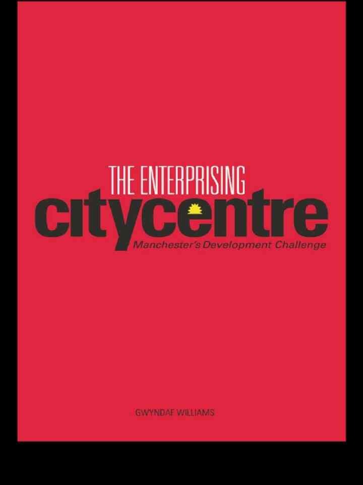 The Enterprising City Centre: Manchester's Development Challenge, 1st Edition eBook