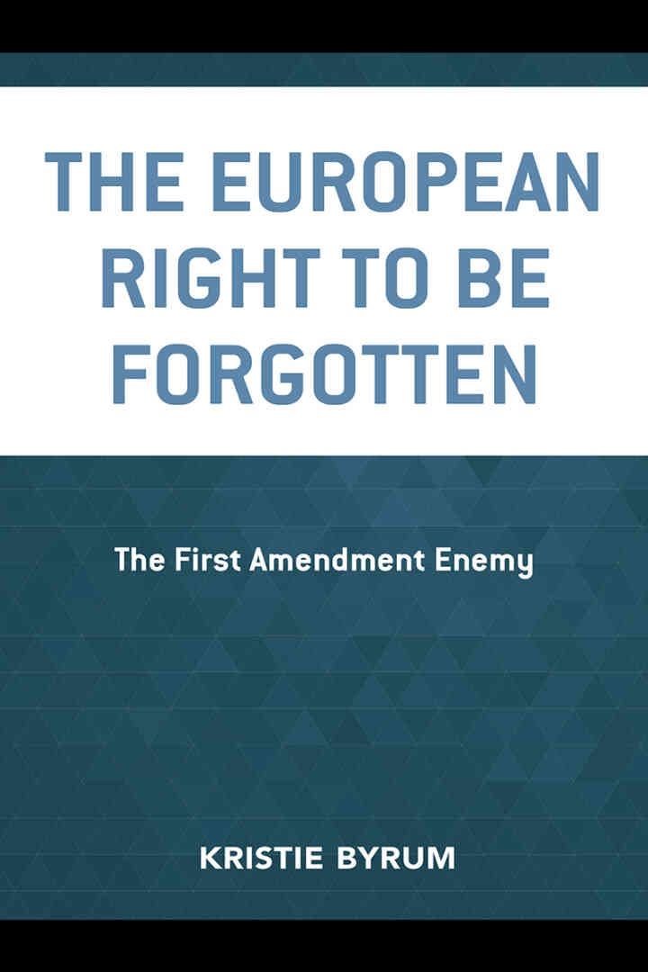 The European Right to Be Forgotten: The First Amendment Enemy eBook