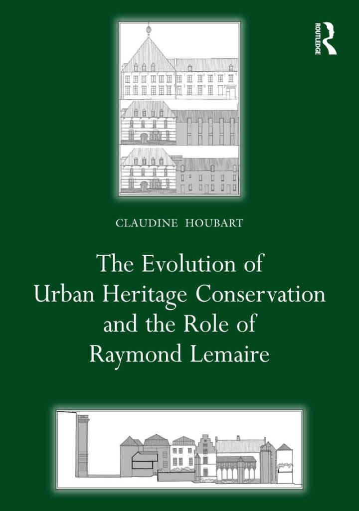 The Evolution of Urban Heritage Conservation and the Role of Raymond Lemaire, 1st Edition eBook